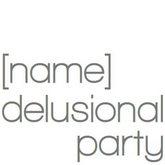 [name] delusional party