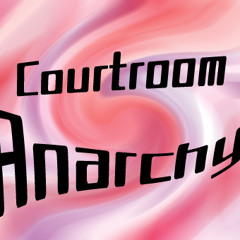 Courtroom Anarchy