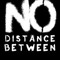 No Distance Between