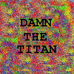 Damn The Titan