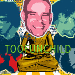 TOOFUNCHILD