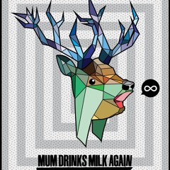 Mum Drinks Milk Again