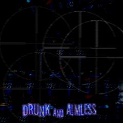 Drunk And Aimless