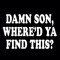 DAMN SON!!