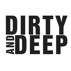 DIRTY & DEEP©
