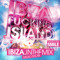 IBIZA FUCKING ISLAND