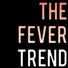 The Fever Trend
