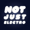 NOT JUST ELECTRO