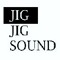 JIG-JIG-SOUND