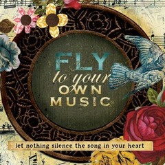 Fly to your own Music