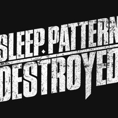 Sleep Pattern Destroyed