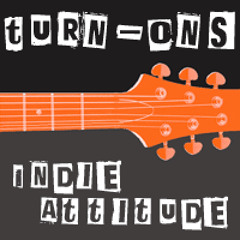 Turn-Ons : Indie Attitude