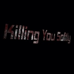 Killing You Softly