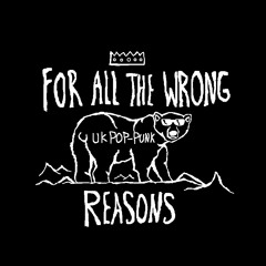 For All The Wrong Reasons