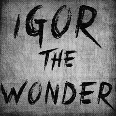 Igor The Wonder +