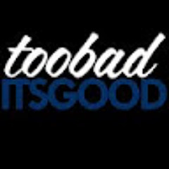 TooBadItsGood.Com