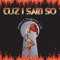 CuzISaidSo