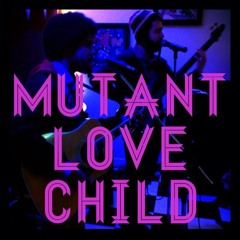 Mutant Love Child