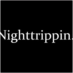 Nighttrippin