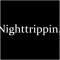 Nighttrippin