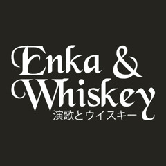 Enka & Whiskey