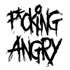 FUCKING ANGRY