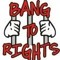 Bang To Rights
