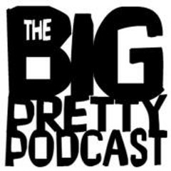 The Big Pretty Podcast