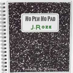 No Pen No Pad J.Roze