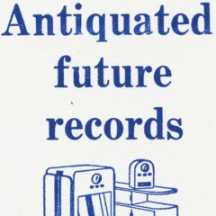 Antiquated Future Records
