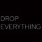 Drop Everything