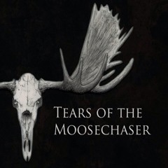 Tears of the Moosechaser