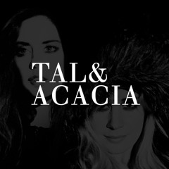 Tal & Acacia