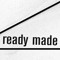 Ready Made