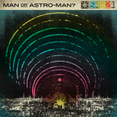 Man Or Astro-Man?