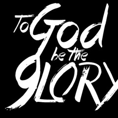 TO GOD BE THE GLORY