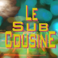 Le Sub Cousine