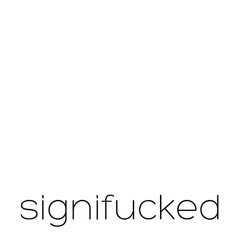 Signifucked