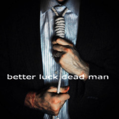 Better Luck Dead Man