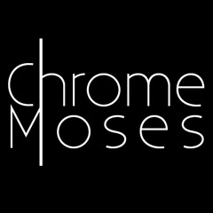 Chrome Moses