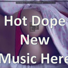 Dope NEW MUSIC HERE!!!!
