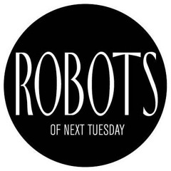ROBOTS OF NEXT TUESDAY