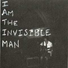 I Am The Invisible Man