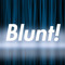 BLUNT!