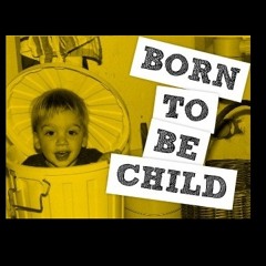 Born to be Child