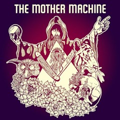 The Mother Machine