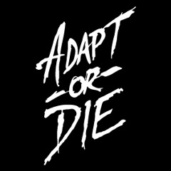 ADAPT OR DIE