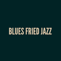 Blues Fried Jazz