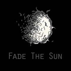 Fade the Sun