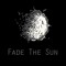 Fade the Sun